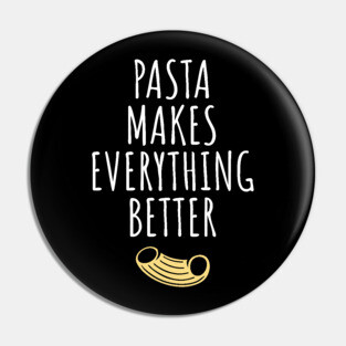 Pasta makes everything better Pin