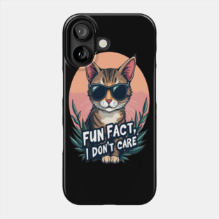 Sarcastic Cat in Sunglasses- "Fun Fact, I don't Care." Phone Case