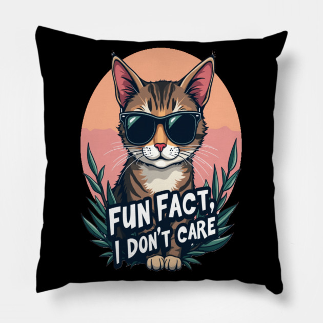 Sarcastic Cat in Sunglasses- "Fun Fact, I don't Care." Pillow by BirdsnStuff