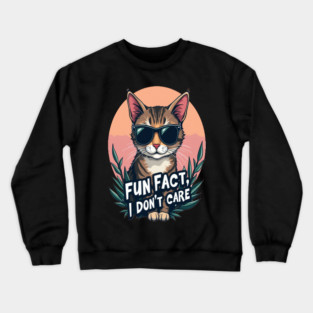 Sarcastic Cat in Sunglasses- "Fun Fact, I don't Care." Crewneck Sweatshirt