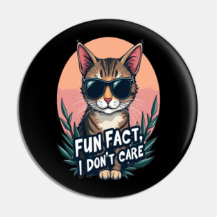 Sarcastic Cat in Sunglasses- "Fun Fact, I don't Care." Pin