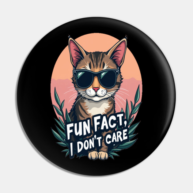 Sarcastic Cat in Sunglasses- "Fun Fact, I don't Care." Pin by BirdsnStuff