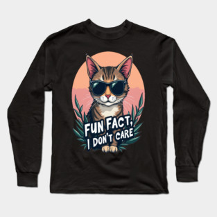Sarcastic Cat in Sunglasses- "Fun Fact, I don't Care." Long Sleeve T-Shirt