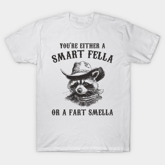 You're Either A Smart Fella Or A Fart Smella Raccoon T-Shirt by deadghost