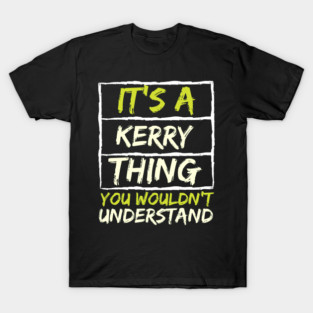 It's A Kerry Thing You Wouldn't Understand T-Shirt
