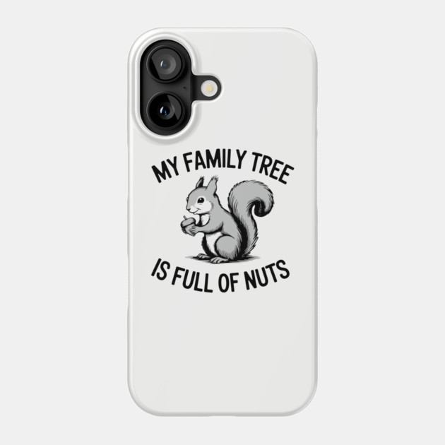 My Family Tree is Full of Nuts Crazy Humor Pun Phone Case by Anticorporati