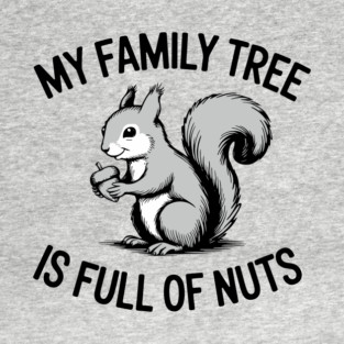 My Family Tree is Full of Nuts Crazy Humor Pun T-Shirt
