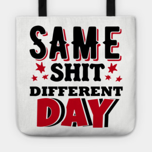 Same Shit Different Day Sarcastic Daily Grind Tote