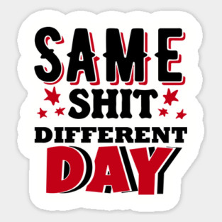 Same Shit Different Day Sarcastic Daily Grind Magnet