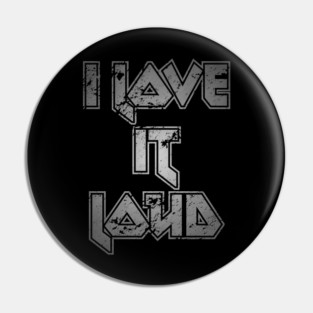 I Love It Loud // 80's Metal // Headbanger Pin