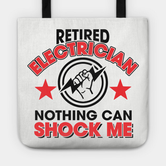 Retired Electrician Nothing Can Shock Me Humorous Retirement Pun Tote by Anticorporati