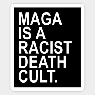 Maga is a racist death cult Magnet