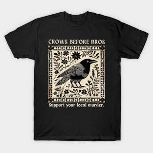 Crows Before Bros Support Your Local Murder Design Vintage T-Shirt