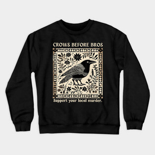 Crows Before Bros Support Your Local Murder Design Vintage Crewneck Sweatshirt