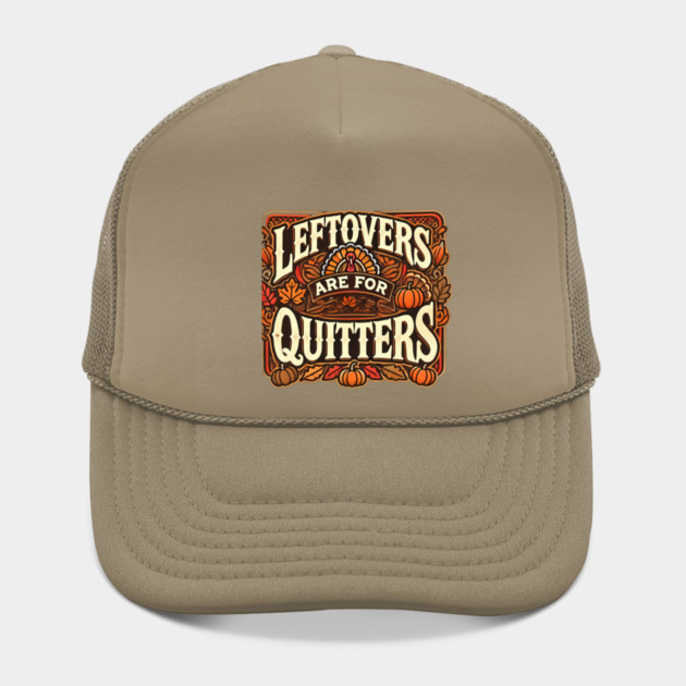 Funny Thanksgiving Saying, Leftover are for Quitters by logiamerch