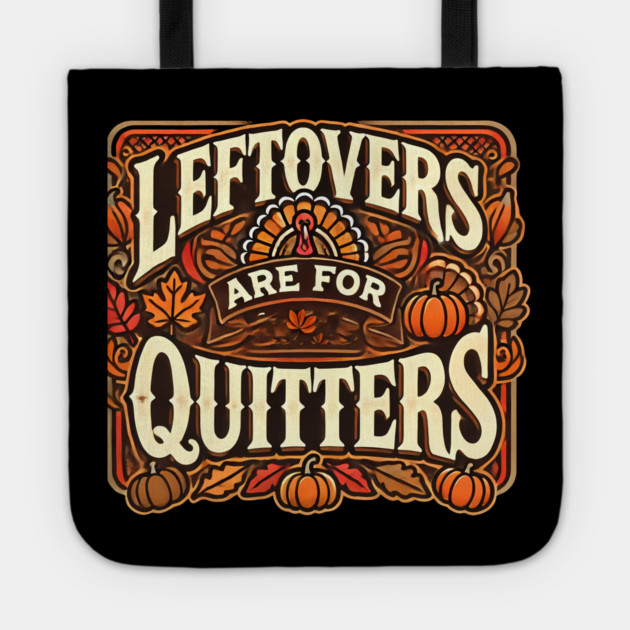 Funny Thanksgiving Saying, Leftover are for Quitters Tote by logiamerch