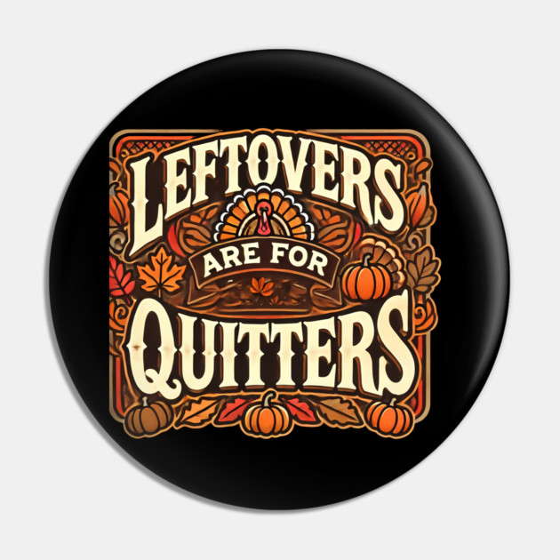 Funny Thanksgiving Saying, Leftover are for Quitters Pin by logiamerch