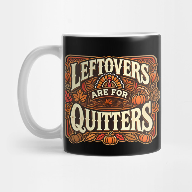 Funny Thanksgiving Saying, Leftover are for Quitters by logiamerch
