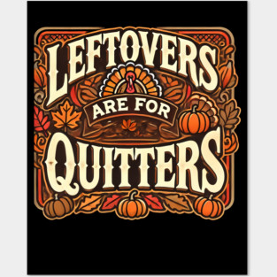 Funny Thanksgiving Saying, Leftover are for Quitters Posters and Art
