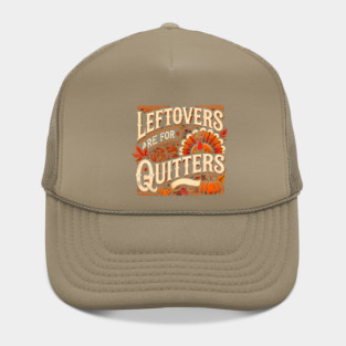 Funny Thanksgiving Saying, Leftover are for Quitters Hat