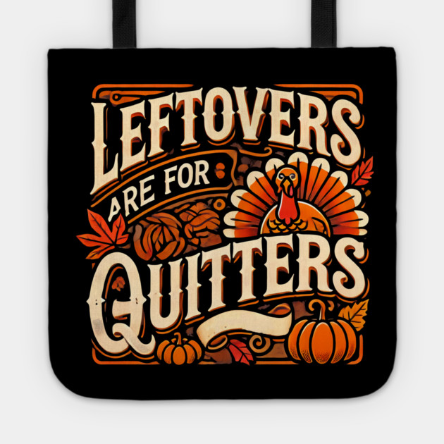Funny Thanksgiving Saying, Leftover are for Quitters Tote by logiamerch