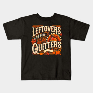 Funny Thanksgiving Saying, Leftover are for Quitters Kids T-Shirt