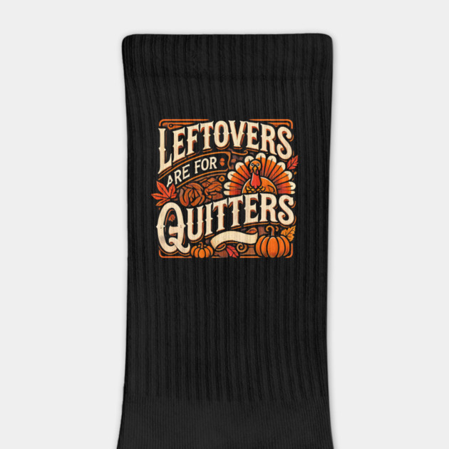 Funny Thanksgiving Saying, Leftover are for Quitters by logiamerch