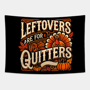 Funny Thanksgiving Saying, Leftover are for Quitters Tapestry