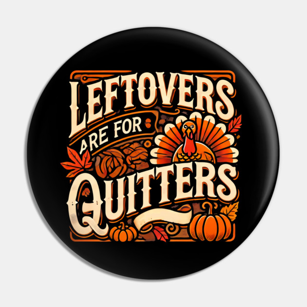 Funny Thanksgiving Saying, Leftover are for Quitters Pin by logiamerch