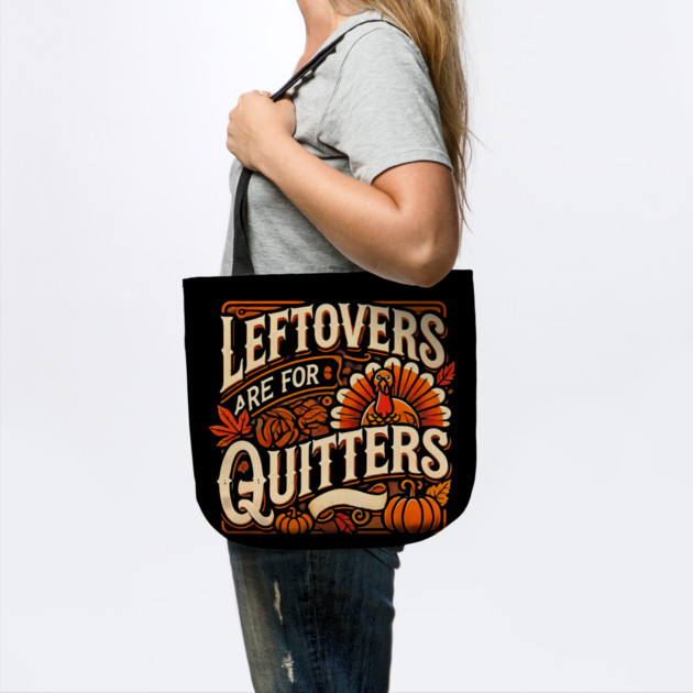 Funny Thanksgiving Saying, Leftover are for Quitters by logiamerch