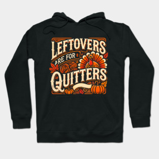 Funny Thanksgiving Saying, Leftover are for Quitters Hoodie