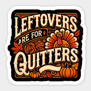 Funny Thanksgiving Saying, Leftover are for Quitters Sticker