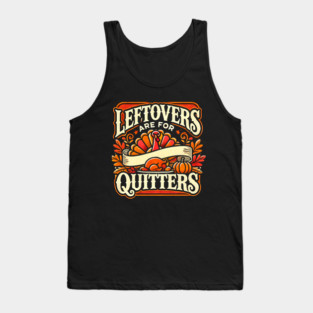 Funny Thanksgiving Saying, Leftover are for Quitters Tank Top