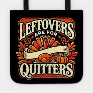 Funny Thanksgiving Saying, Leftover are for Quitters Tote