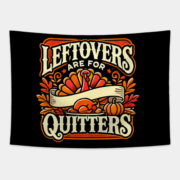 Funny Thanksgiving Saying, Leftover are for Quitters Tapestry by logiamerch