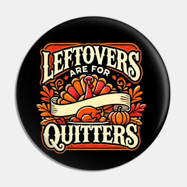 Funny Thanksgiving Saying, Leftover are for Quitters Pin by logiamerch