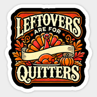 Funny Thanksgiving Saying, Leftover are for Quitters Sticker
