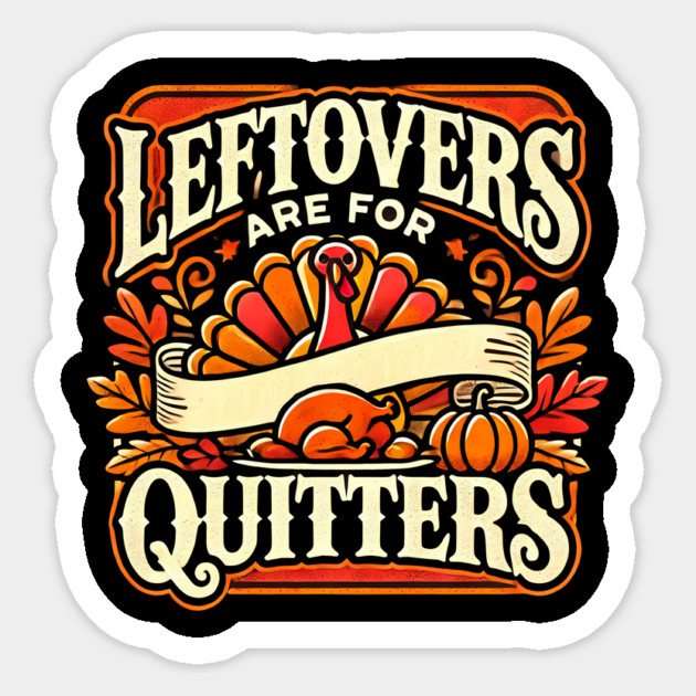 Funny Thanksgiving Saying, Leftover are for Quitters Sticker by logiamerch