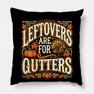 Funny Thanksgiving Saying, Leftover are for Quitters Pillow