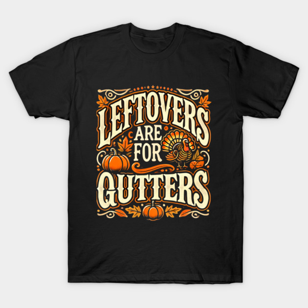 Funny Thanksgiving Saying, Leftover are for Quitters T-Shirt by logiamerch