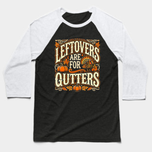 Funny Thanksgiving Saying, Leftover are for Quitters Baseball T-Shirt