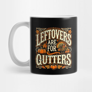 Funny Thanksgiving Saying, Leftover are for Quitters Mug