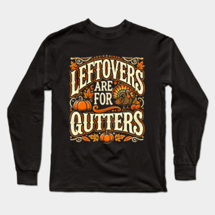 Funny Thanksgiving Saying, Leftover are for Quitters Long Sleeve T-Shirt