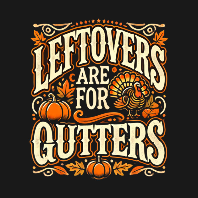 Funny Thanksgiving Saying, Leftover are for Quitters by logiamerch