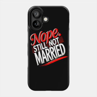 Still not Married, Funny Single Life Phone Case