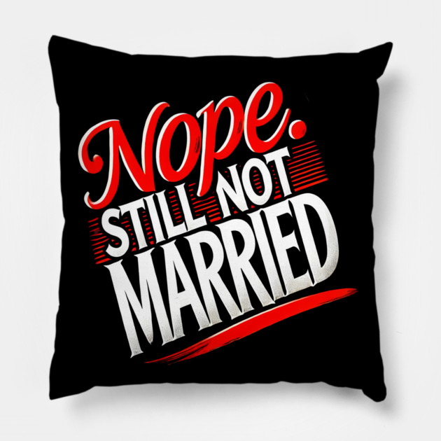 Still not Married, Funny Single Life Pillow by logiamerch