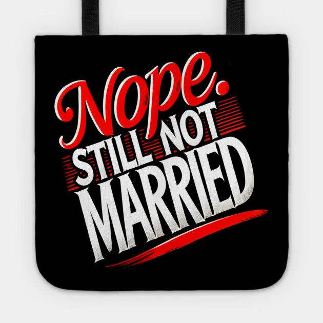 Still not Married, Funny Single Life Tote by logiamerch
