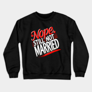 Still not Married, Funny Single Life Crewneck Sweatshirt