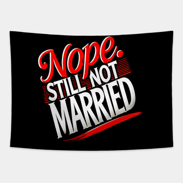 Still not Married, Funny Single Life Tapestry by logiamerch