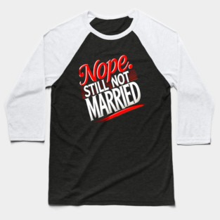 Still not Married, Funny Single Life Baseball T-Shirt
